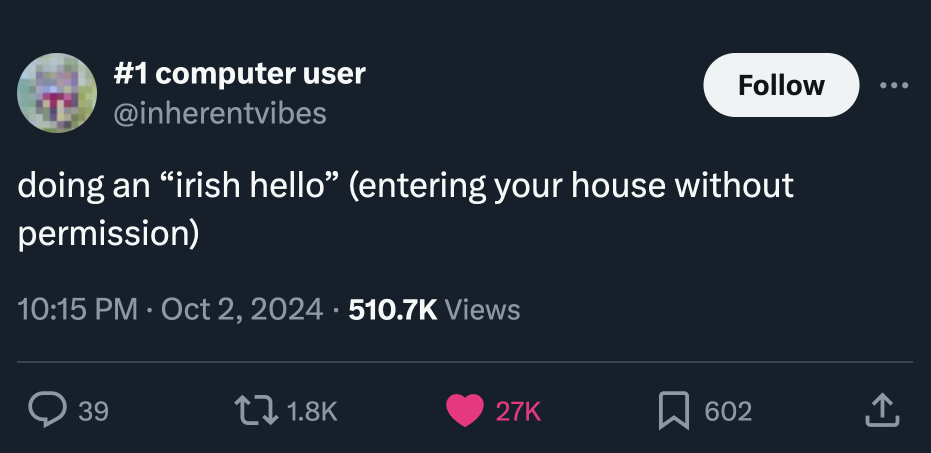 screenshot - computer user doing an "irish hello" entering your house without permission Views 39 27K 602